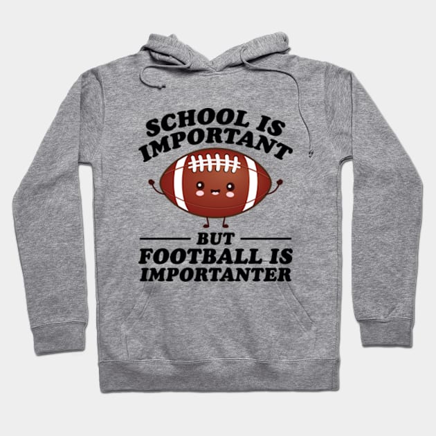 School Is Important But Football Is Importanter Hoodie by RiseInspired